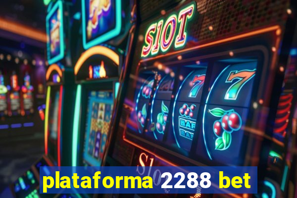 plataforma 2288 bet